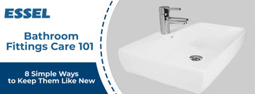 Bathroom Fittings Care 101: 8 Simple Ways to Keep Them Like New
