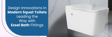 Design Innovations in Modern Squat Toilets: Leading the Way with Essel Bath Fittings