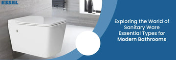Exploring the World of Sanitary Ware: Essential Types for Modern Bathrooms