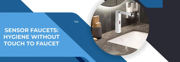 Sensor Faucets: Hygiene Without Touch to Faucet