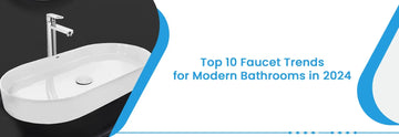 Top 10 Faucet Trends for Modern Bathrooms in 2024
