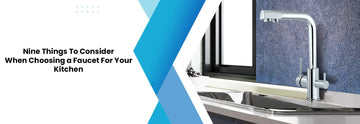 Nine Things To Consider When Choosing a Faucet For Your Kitchen