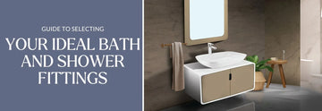Guide to selecting your ideal Bath and Shower fittings